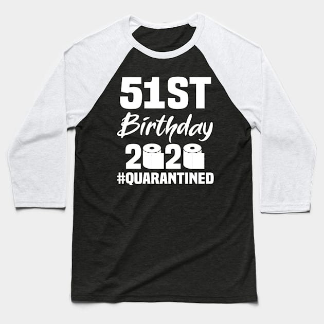 51st Birthday 2020 Quarantined Baseball T-Shirt by quaranteen